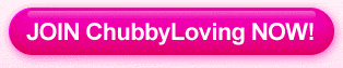 JOIN ChubbyLoving NOW!